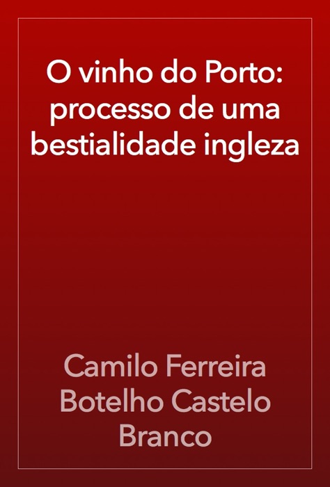 O vinho do Porto: processo de uma bestialidade ingleza