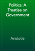 Politics: A Treatise on Government - Aristoteles