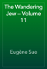 The Wandering Jew — Volume 11 - Eugène Sue