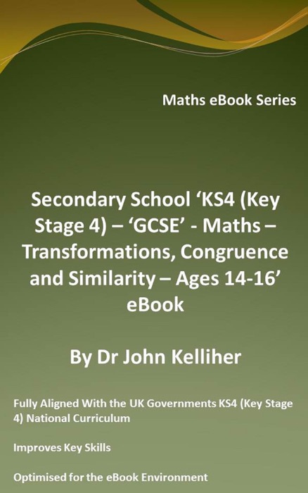 Secondary School ‘KS4 (Key Stage 4) – ‘GCSE’ - Maths – Transformations, Congruence and Similarity – Ages 14-16’ eBook