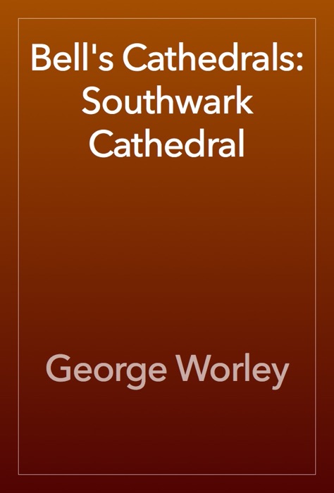 Bell's Cathedrals: Southwark Cathedral