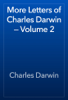 More Letters of Charles Darwin — Volume 2 - Charles Darwin