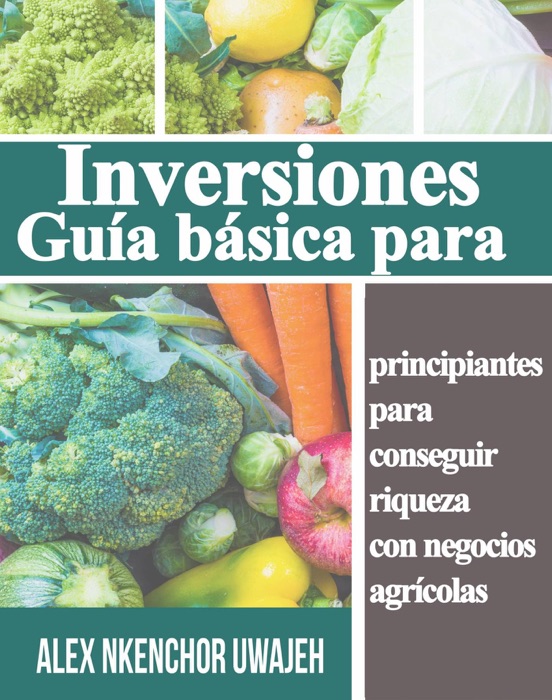 Inversiones: Guía básica para principiantes para conseguir riqueza con negocios agrícolas