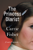 The Princess Diarist - Carrie Fisher