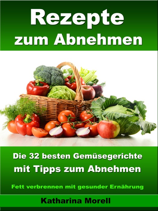 Rezepte zum Abnehmen - Die 32 besten Gemüsegerichte mit Tipps zum Abnehmen