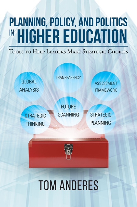 Planning, Policy, and Politics in Higher Education: Tools to Help Leaders Make Strategic Choices