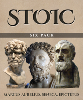 Epictetus, Marcus Aurelius & Lucius Annaeus Seneca - Stoic Six Pack artwork