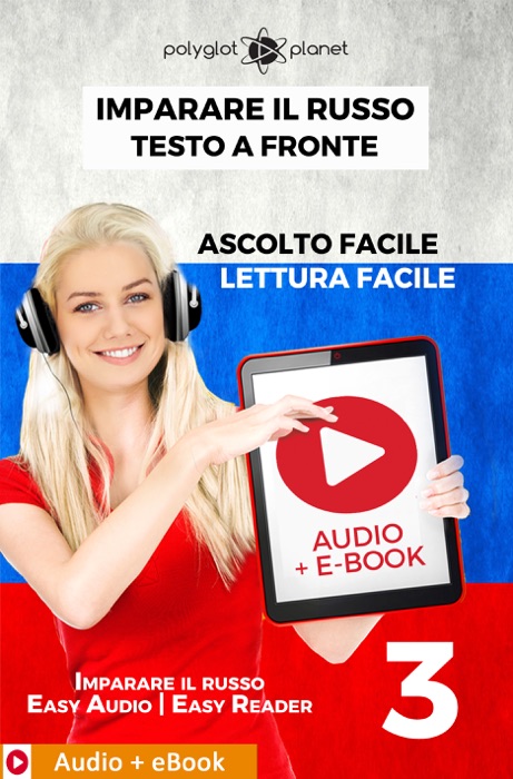 Imparare il russo - Testo a fronte : Lettura facile - Ascolto facile : Audio + E-Book num. 3