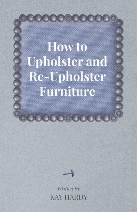 How to Upholster and Re-Upholster Furniture