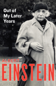 Out of My Later Years - Albert Einstein