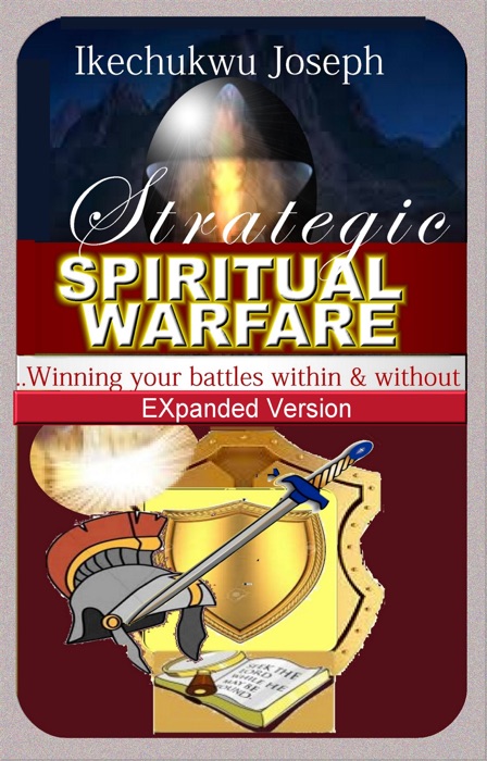 Strategic Spiritual Warfare: Winning Your Battles Within and Without (Expanded Version)