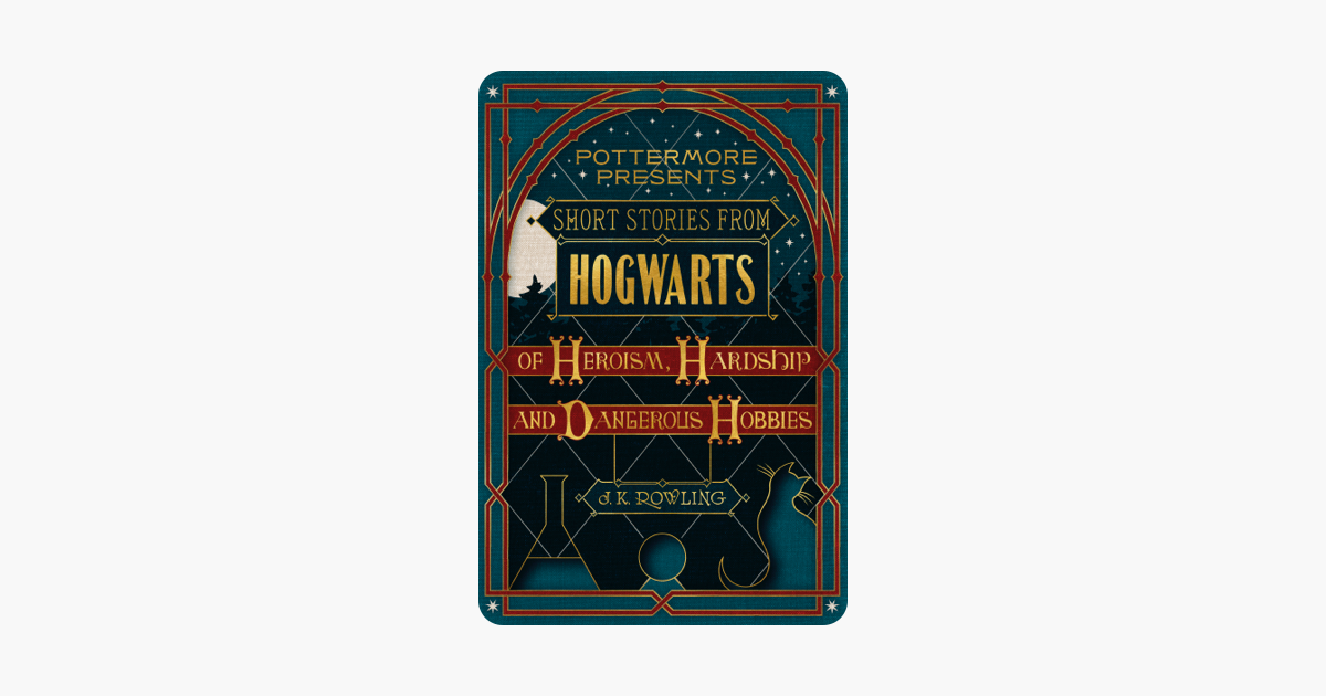 Short Stories from Hogwarts of Heroism, Hardship and Dangerous Hobbies - J.K. Rowling Short Stories from Hogwarts of Heroism, Hardship and Dangerous Hobbies - J.K. Rowling