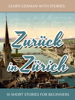 André Klein - Learn German with Stories: Zurück in Zürich - 10 Short Stories for Beginners artwork