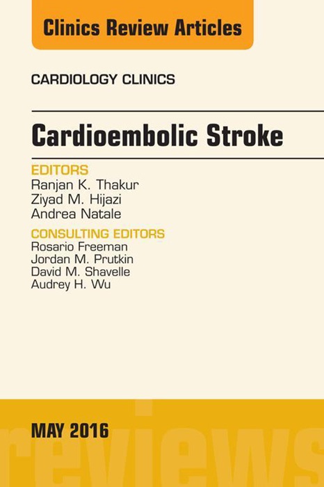 Cardioembolic Stroke, An Issue of Cardiology Clinics, E-Book