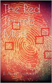 The Red Thumb Mark - R. Austin Freeman by  R. Austin Freeman PDF Download