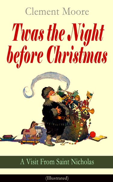 Twas the Night before Christmas – A Visit From Saint Nicholas (Illustrated)