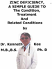 Zinc Deficiency, A Simple Guide to The Condition, Treatment And Related Conditions - Kenneth Kee