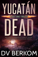 DV Berkom - Yucatan Dead (Kate Jones Thriller #6) artwork