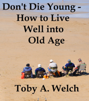 Toby Welch - Don’t Die Young: How to Live Well into Old Age artwork