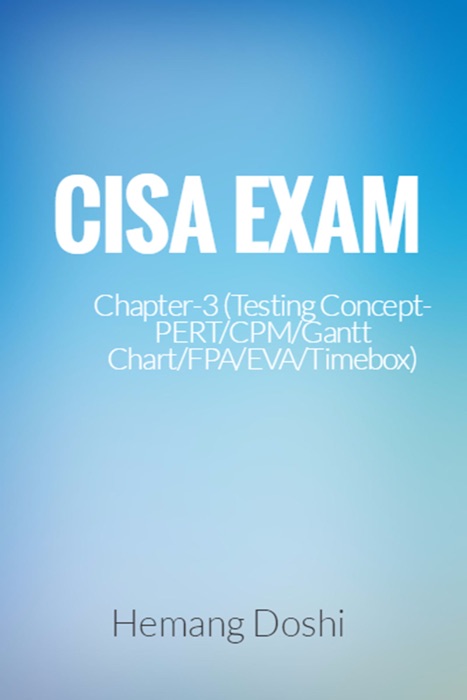 CISA Exam-Testing Concept-PERT/CPM/Gantt Chart/FPA/EVA/Timebox (Chapter-3)