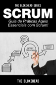 Scrum - Guia de Práticas Ágeis Essenciais com Scrum! - The Blokehead