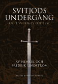 Svitjods undergång och Sveriges födelse - Fredrik Lindström & Henrik Lindström