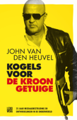 Kogels voor de kroongetuige - John van den Heuvel