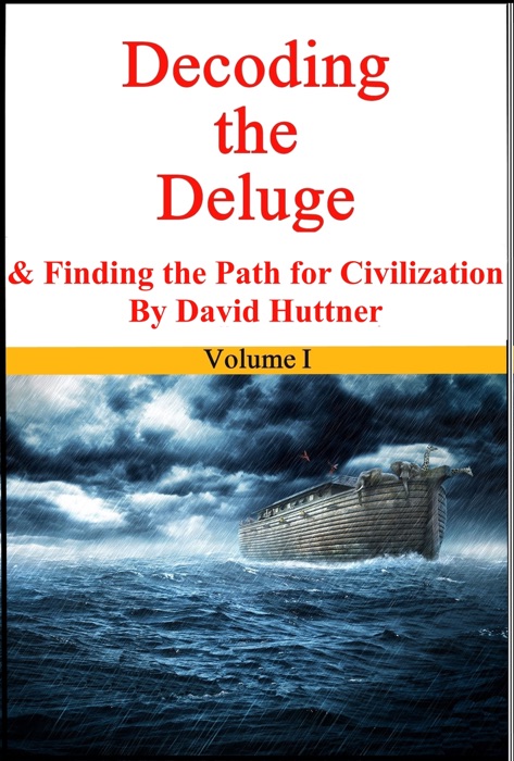Decoding the Deluge and Finding the Path for Civilization (Vol 1)