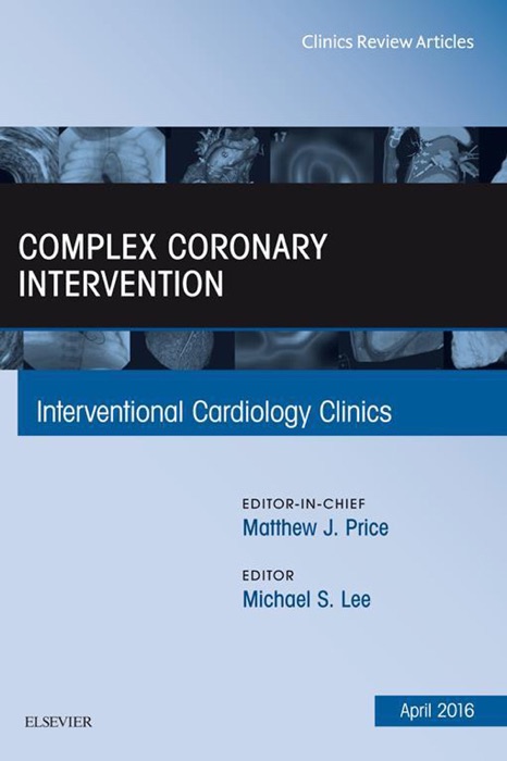 Complex Coronary Intervention, An Issue of Interventional Cardiology Clinics, E-Book