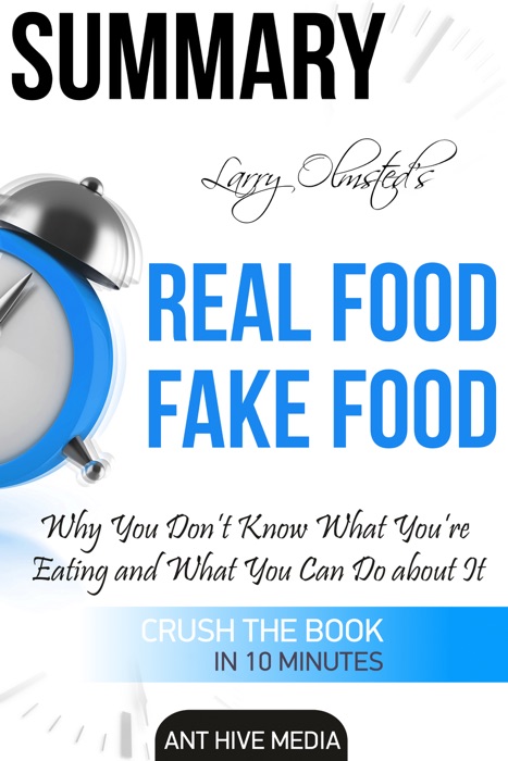 Larry Olmsted’s Real Food/Fake Food Why You Don’t Know What You’re Eating and What You Can Do About It Summary