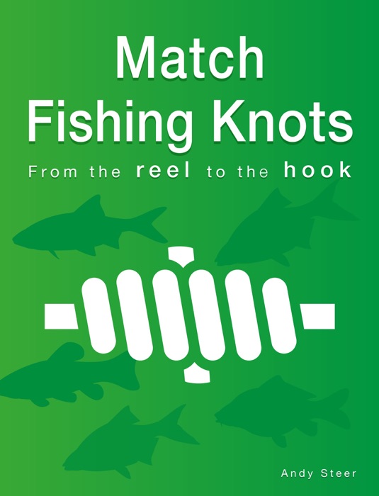 Match Fishing Knots - From the reel to the hook