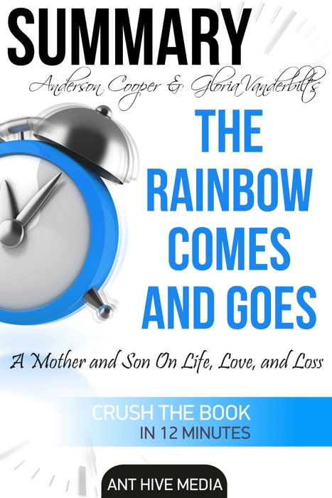 Anderson Cooper & Gloria Vanderbilt’s The Rainbow Comes and Goes: A Mother and Son On Life, Love, and Loss  Summary