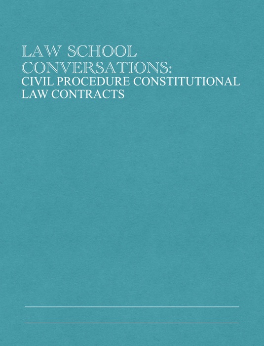 Law School Conversations:Civil Procedure Constitutional law Contracts