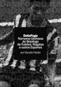 DataFogo: Números Gloriosos do Botafogo de Futebol, Regatas e outros Esportes - Claudio Marinho Falcão