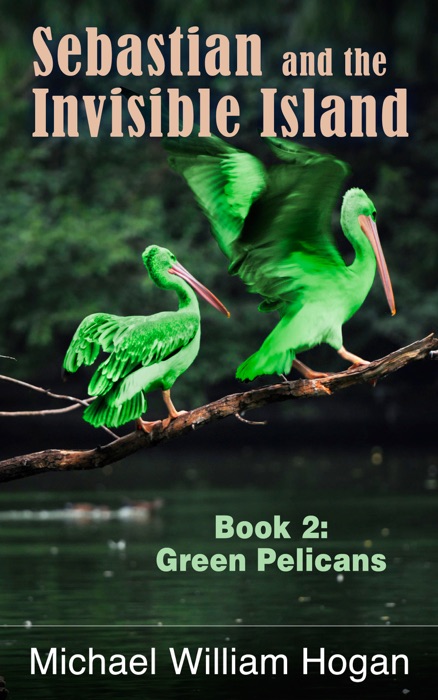 Sebastian and the Invisible Island, Book 2: Green Pelicans