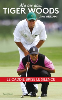 Steve Williams - Ma vie avec Tiger Woods - Steve Williams