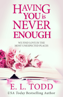 E. L. Todd - Having You Is Never Enough (Forever and Ever #4) artwork