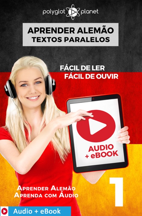 Aprender Alemão - Textos Paralelos : Fácil de ouvir - Fácil de ler : Audio + eBook N.º 1