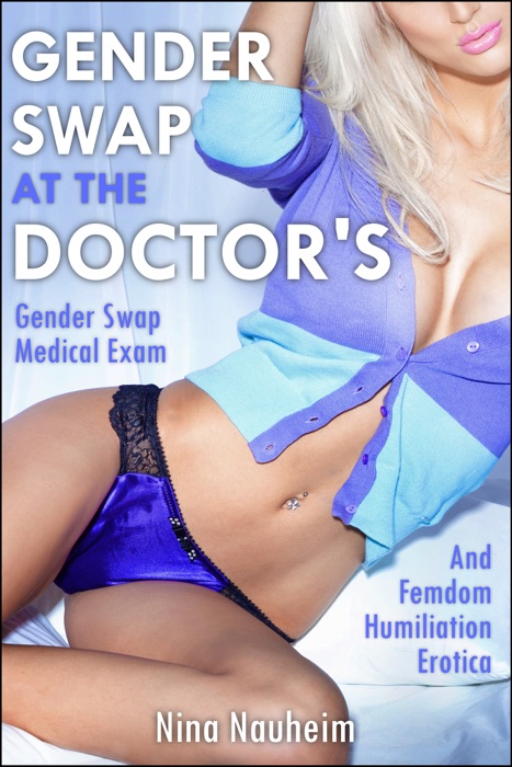 Gender Swap at the Doctor's (Gender Swap Medical Exam and Femdom Humiliation Erotica)