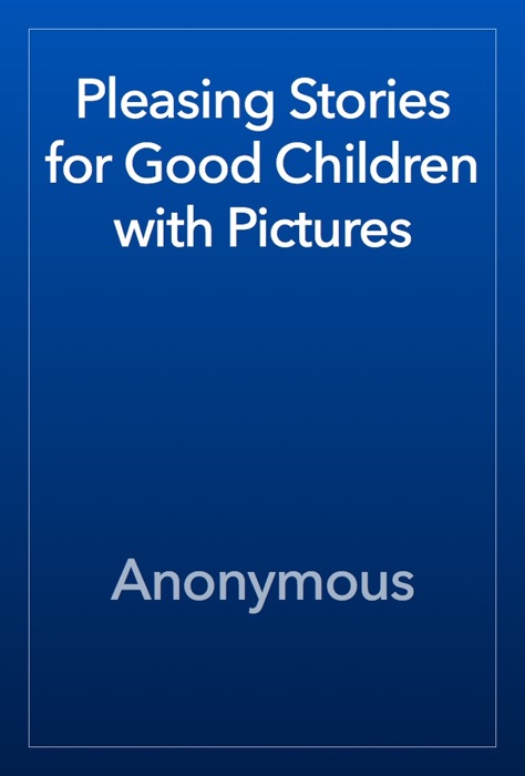 Pleasing Stories for Good Children with Pictures