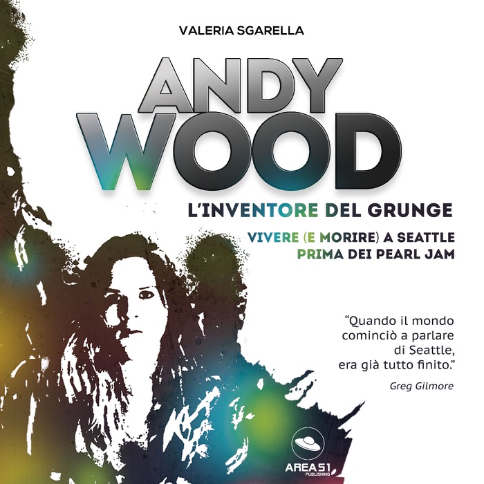 Andy Wood. L’inventore del grunge