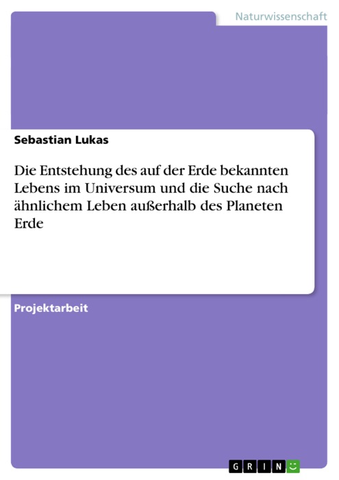 Die Entstehung des auf der Erde bekannten Lebens im Universum und die Suche nach ähnlichem Leben außerhalb des Planeten Erde