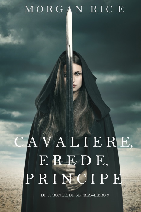 Cavaliere, Erede, Principe (Di Corone e di Gloria—Libro 3)