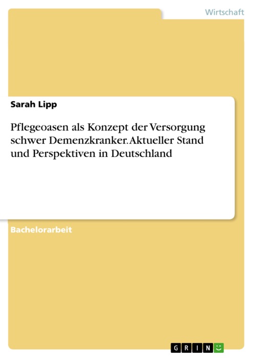 Pflegeoasen als Konzept der Versorgung schwer Demenzkranker. Aktueller Stand und Perspektiven in Deutschland