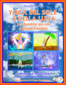 Yoga del Sole e della Luna per Bambini Piccoli e Grandi Bambini - Paola Viani