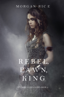 Morgan Rice - Rebel, Pawn, King (Of Crowns and Glory—Book 4) artwork