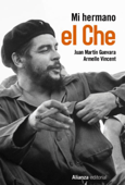 Mi hermano el Che - Juan Martín Guevara, Armelle Vincent, Elena-Michelle Cano & Íñigo Sánchez-Paños