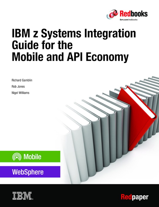 IBM z Systems Integration Guide for the Mobile and API Economy
