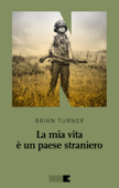 La mia vita è un paese straniero - Brian Turner