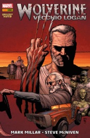 Wolverine - Vecchio Logan - Mark Millar, Steve McNiven & Luca Scatasta; Gino Scatasta; by  Mark Millar, Steve McNiven & Luca Scatasta; Gino Scatasta; PDF Download